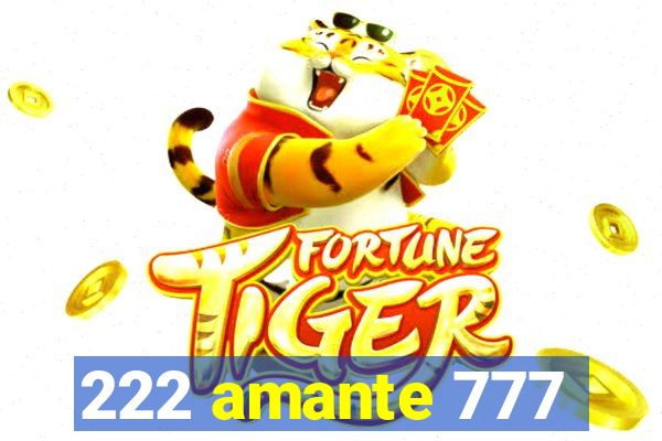 222 amante 777